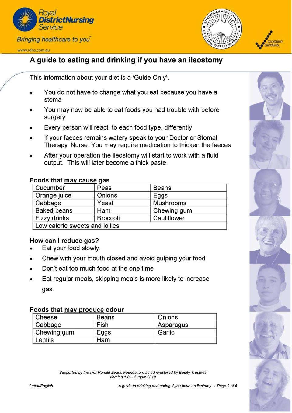 faeces remains watery speak to your Doctor or Stomal Therapy Nurse. You may require medication to thicken the faeces After your operation the ileostomy will start to work with a fluid output.