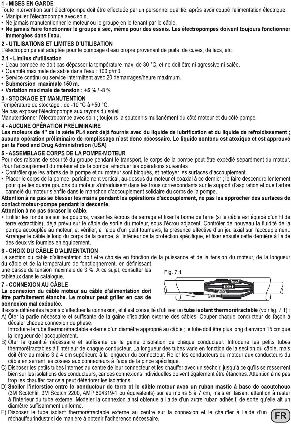 Les électropompes doivent toujours fonctionner immergées dans l eau.