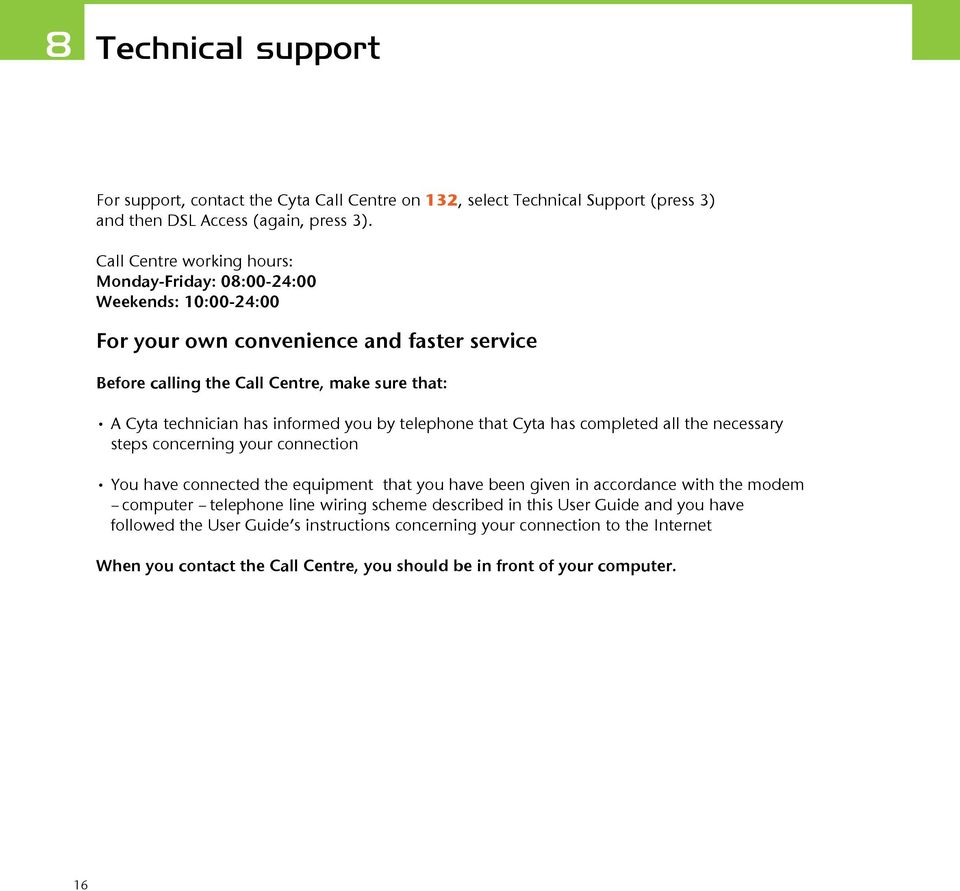 informed you by telephone that Cyta has completed all the necessary steps concerning your connection You have connected the equipment that you have been given in accordance with the modem