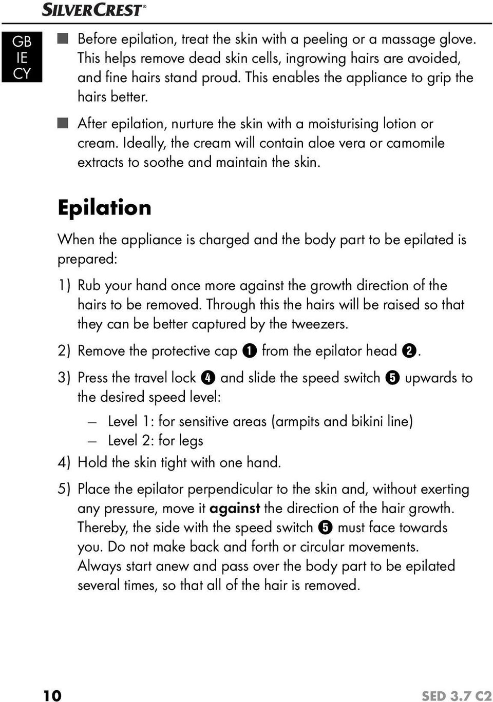 Ideally, the cream will contain aloe vera or camomile extracts to soothe and maintain the skin.