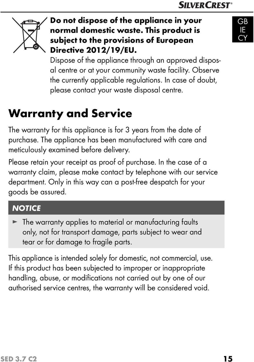 In case of doubt, please contact your waste disposal centre. GB IE Warranty and Service The warranty for this appliance is for 3 years from the date of purchase.