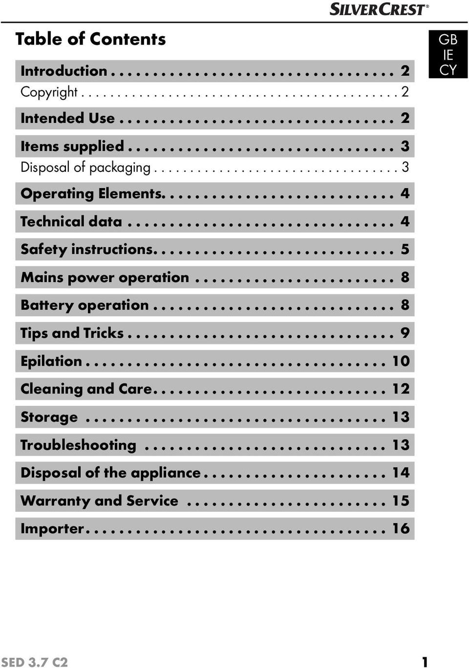 ............................ 5 Mains power operation........................ 8 Battery operation............................. 8 Tips and Tricks................................ 9 Epilation.