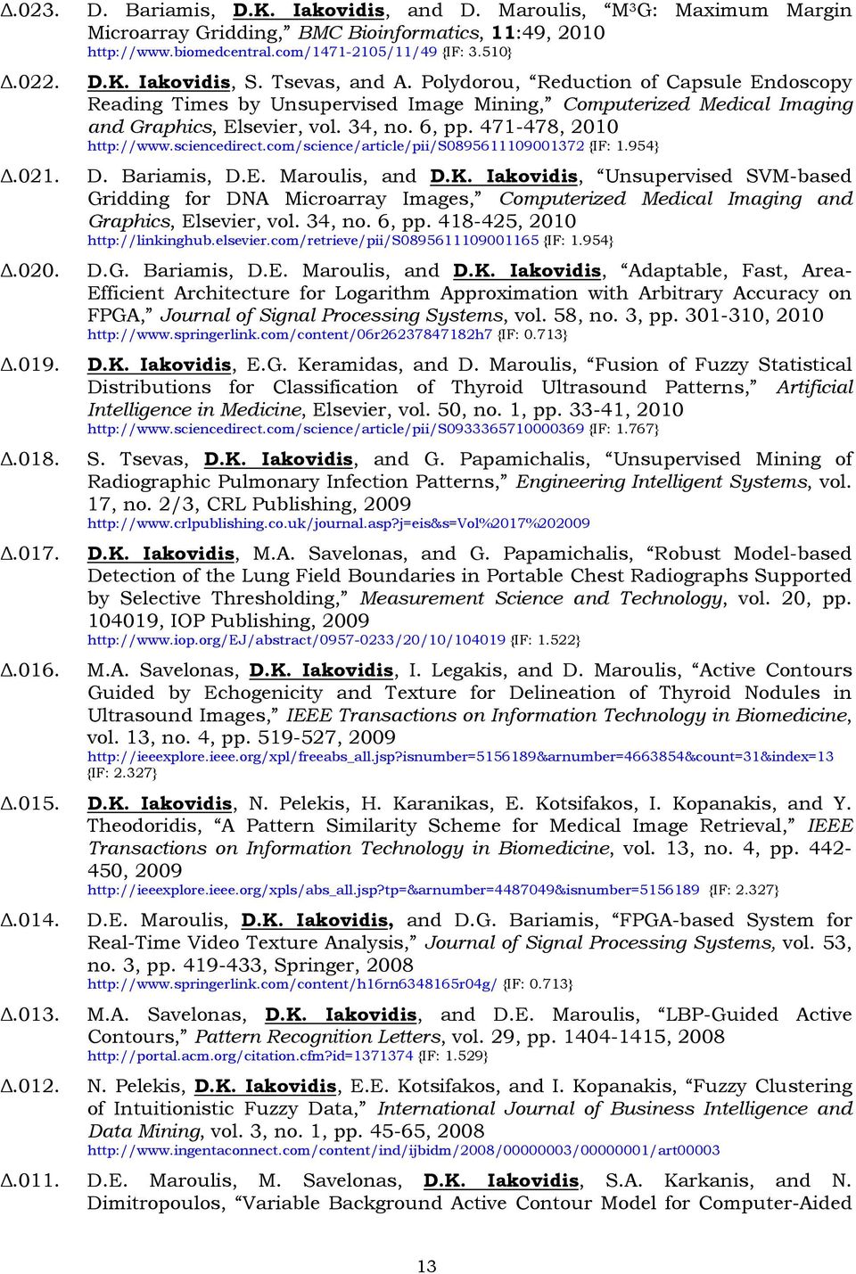 sciencedirect.com/science/article/pii/s0895611109001372 {IF: 1.954} Δ.021. D. Bariamis, D.E. Maroulis, and D.K.