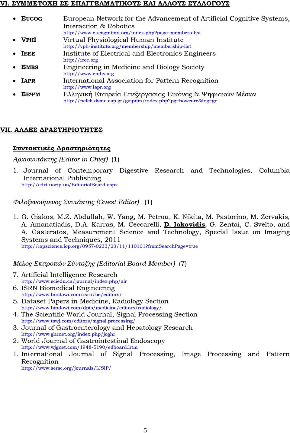 org Engineering in Medicine and Biology Society http://www.embs.org International Association for Pattern Recognition http://www.iapr.