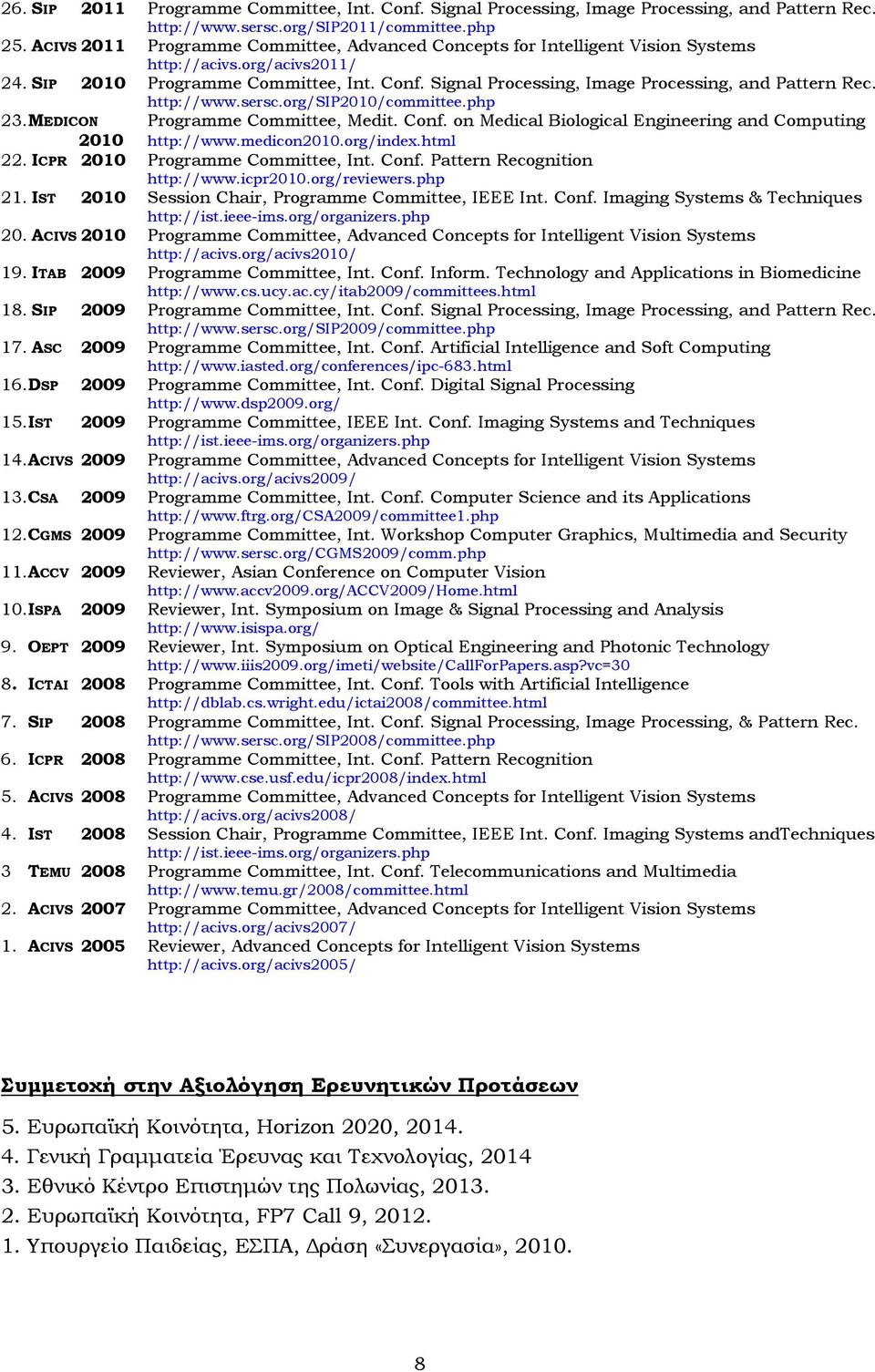 Signal Processing, Image Processing, and Pattern Rec. http://www.sersc.org/sip2010/committee.php 23. MEDICON Programme Committee, Medit. Conf.