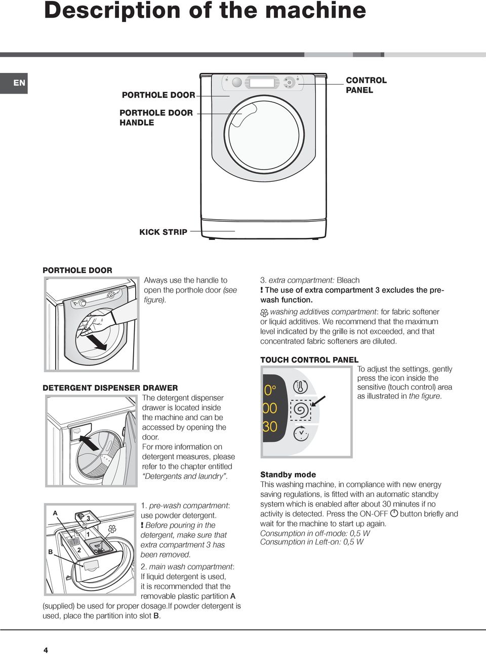 We recommend that the maximum level indicated by the grille is not exceeded, and that concentrated fabric softeners are diluted.