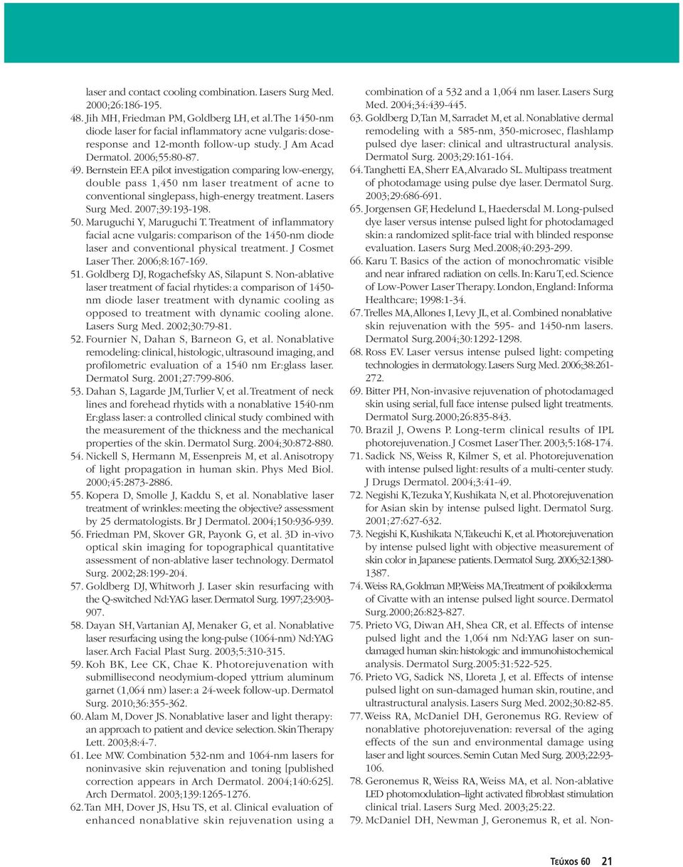 A pilot investigation comparing low-energy, double pass 1,450 nm laser treatment of acne to conventional singlepass, high-energy treatment. Lasers Surg Med. 2007;39:193-198. 50.