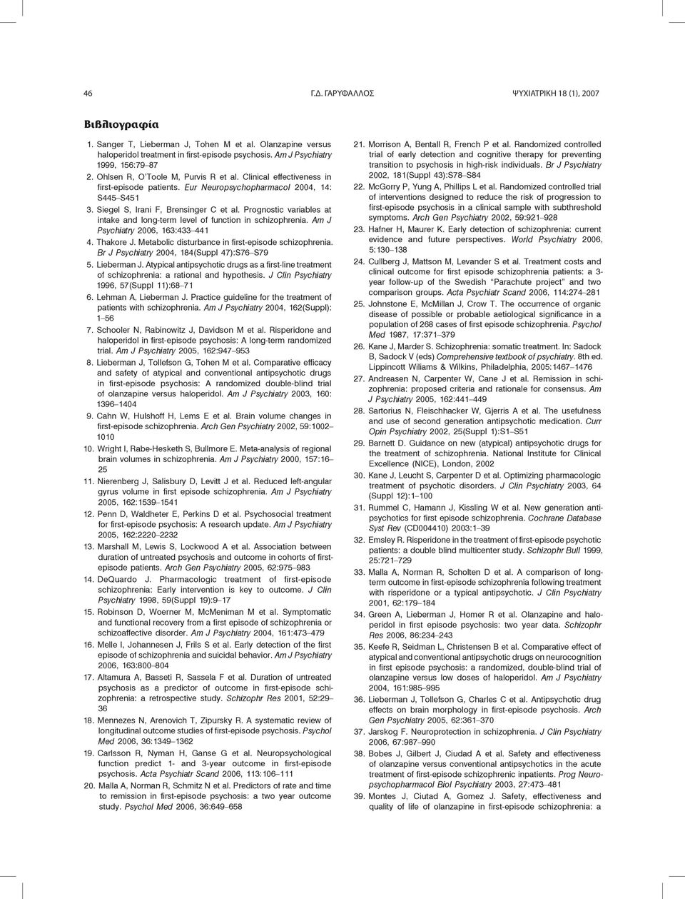 Prognostic variables at intake and long-term level of function in schizophrenia. Am J Psychiatry 2006, 163:433 441 4. Thakore J. Metabolic disturbance in first-episode schizophrenia.