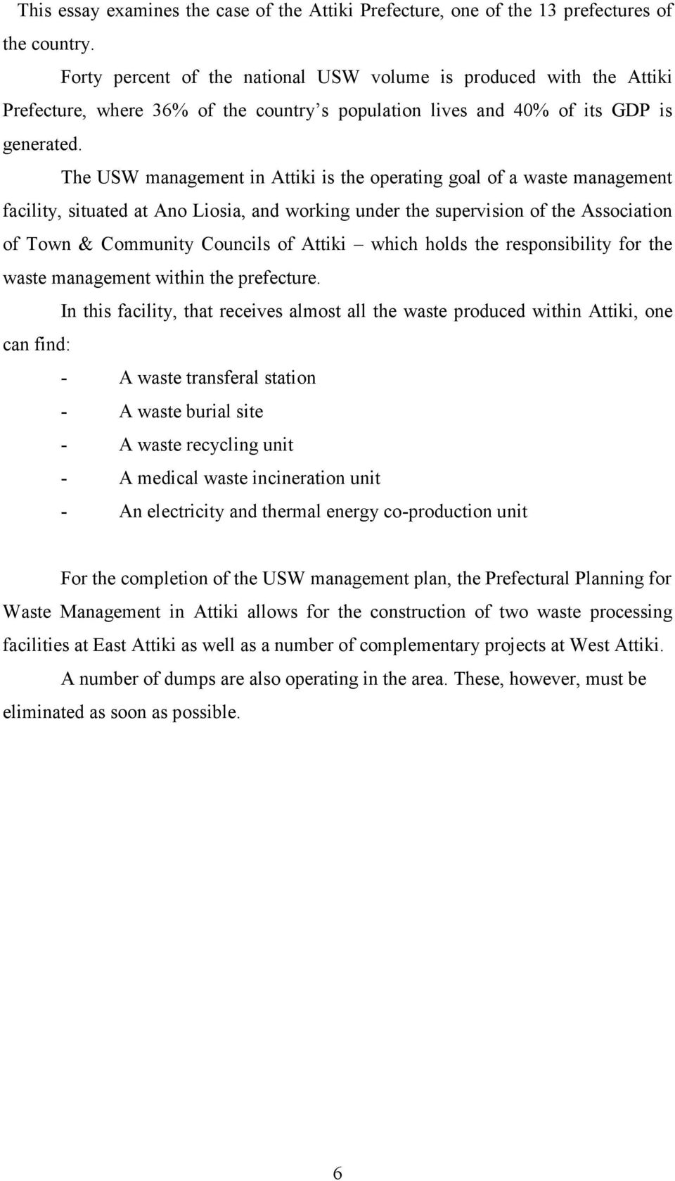 The USW management in Attiki is the operating goal of a waste management facility, situated at Ano Liosia, and working under the supervision of the Association of Town & Community Councils of Attiki