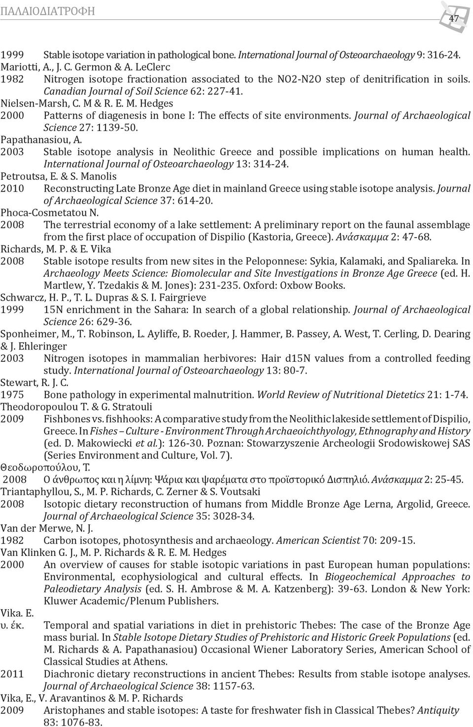 & R. E. M. Hedges 2000 Patterns of diagenesis in bone I: The effects of site environments. Journal of Archaeological Science 27: 1139-50. Papathanasiou, A.