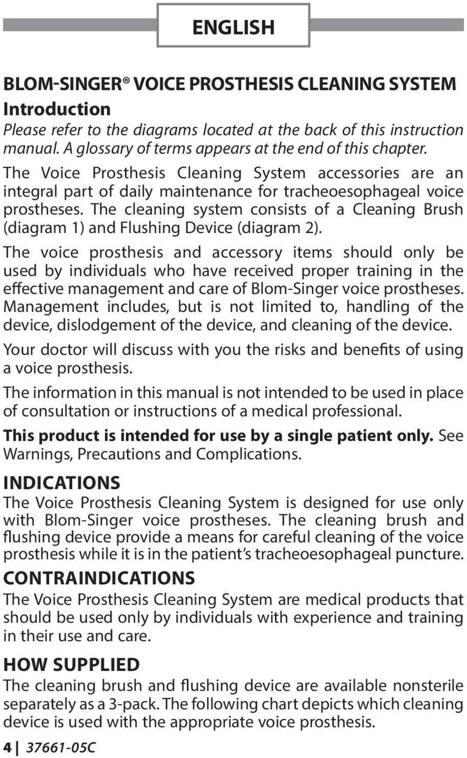 The cleaning system consists of a Cleaning Brush (diagram 1) and Flushing Device (diagram 2).