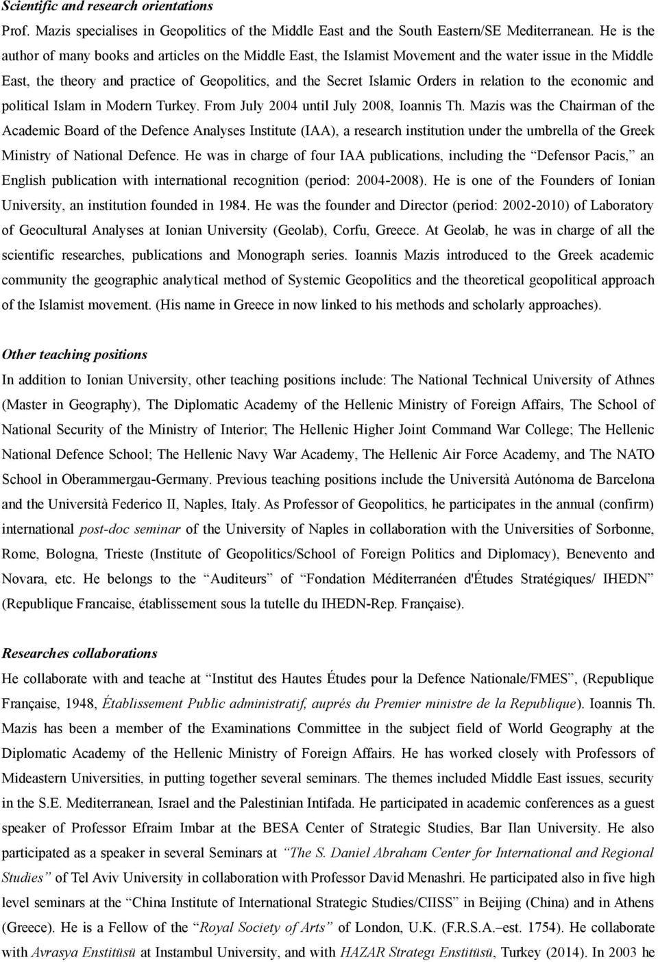 relation to the economic and political Islam in Modern Turkey. From July 2004 until July 2008, Ioannis Th.