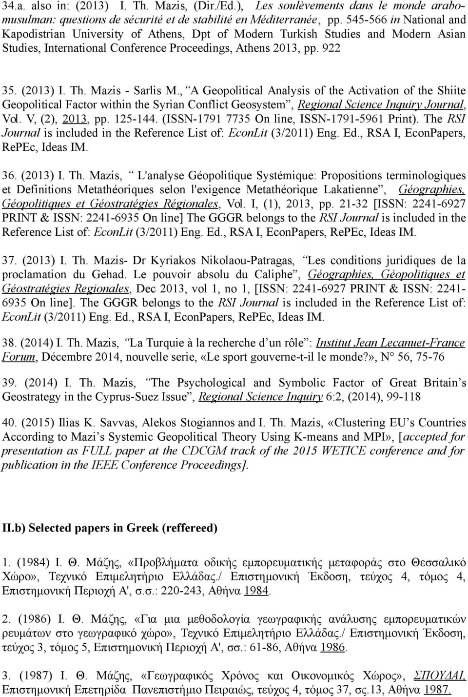 Mazis - Sarlis M., A Geopolitical Analysis of the Activation of the Shiite Geopolitical Factor within the Syrian Conflict Geosystem, Regional Science Inquiry Journal, Vol. V, (2), 2013, pp. 125-144.