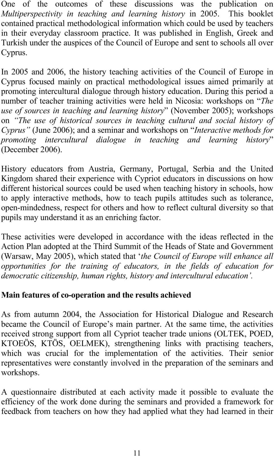 It was published in English, Greek and Turkish under the auspices of the Council of Europe and sent to schools all over Cyprus.