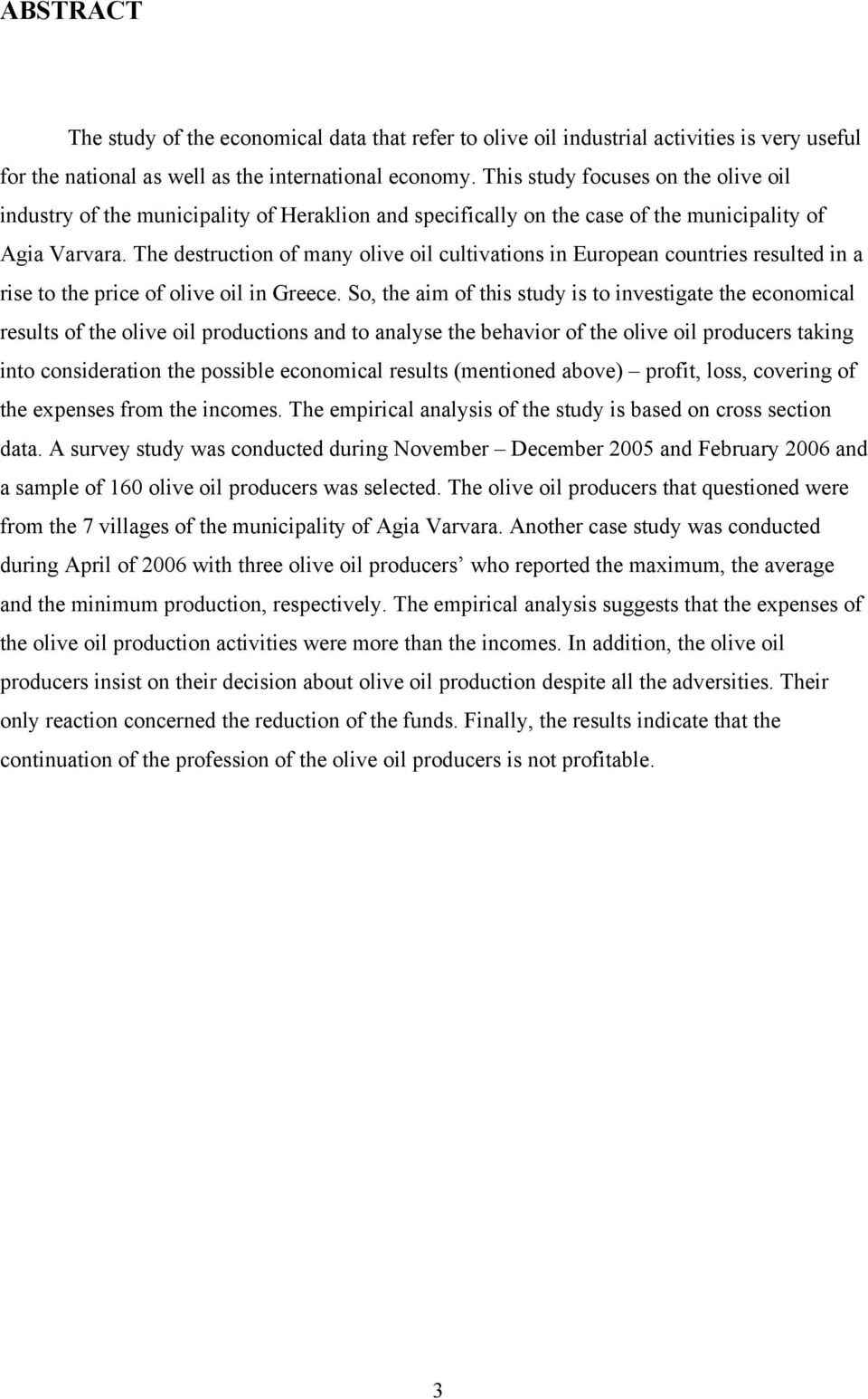 The destruction of many olive oil cultivations in European countries resulted in a rise to the price of olive oil in Greece.