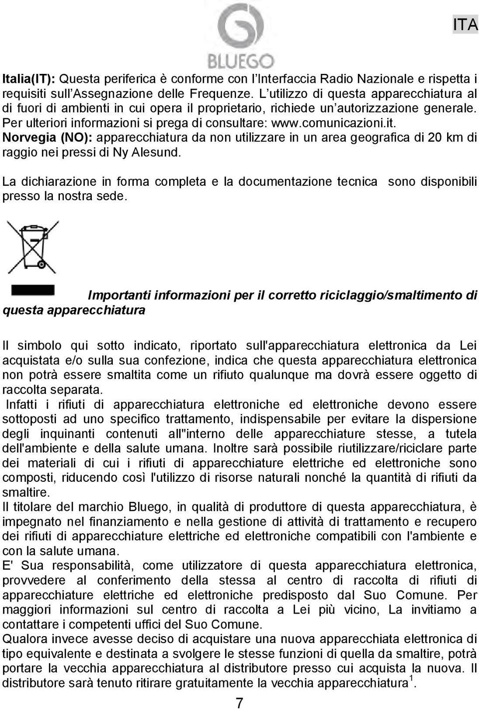 Norvegia (NO): apparecchiatura da non utilizzare in un area geografica di 20 km di raggio nei pressi di Ny Alesund.