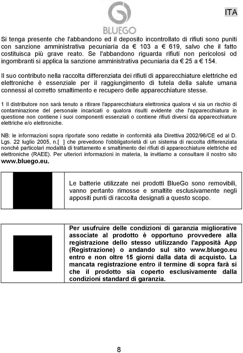 Il suo contributo nella raccolta differenziata dei rifiuti di apparecchiature elettriche ed elettroniche è essenziale per il raggiungimento di tutela della salute umana connessi al corretto