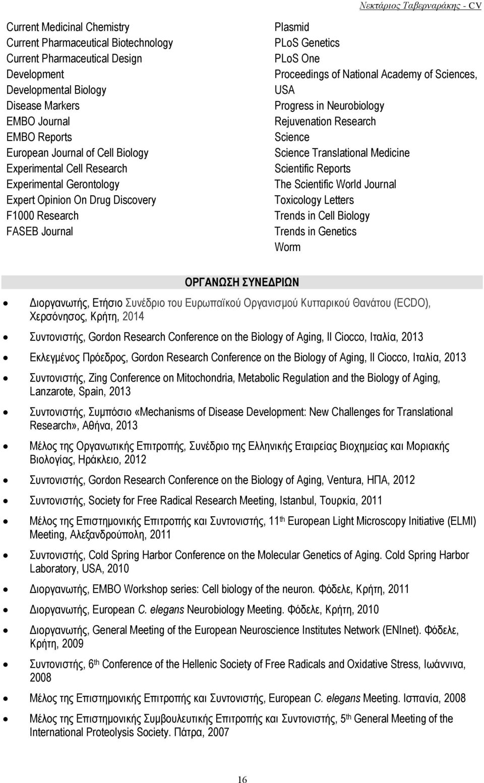 USA Progress in Neurobiology Rejuvenation Research Science Science Translational Medicine Scientific Reports The Scientific World Journal Toxicology Letters Trends in Cell Biology Trends in Genetics