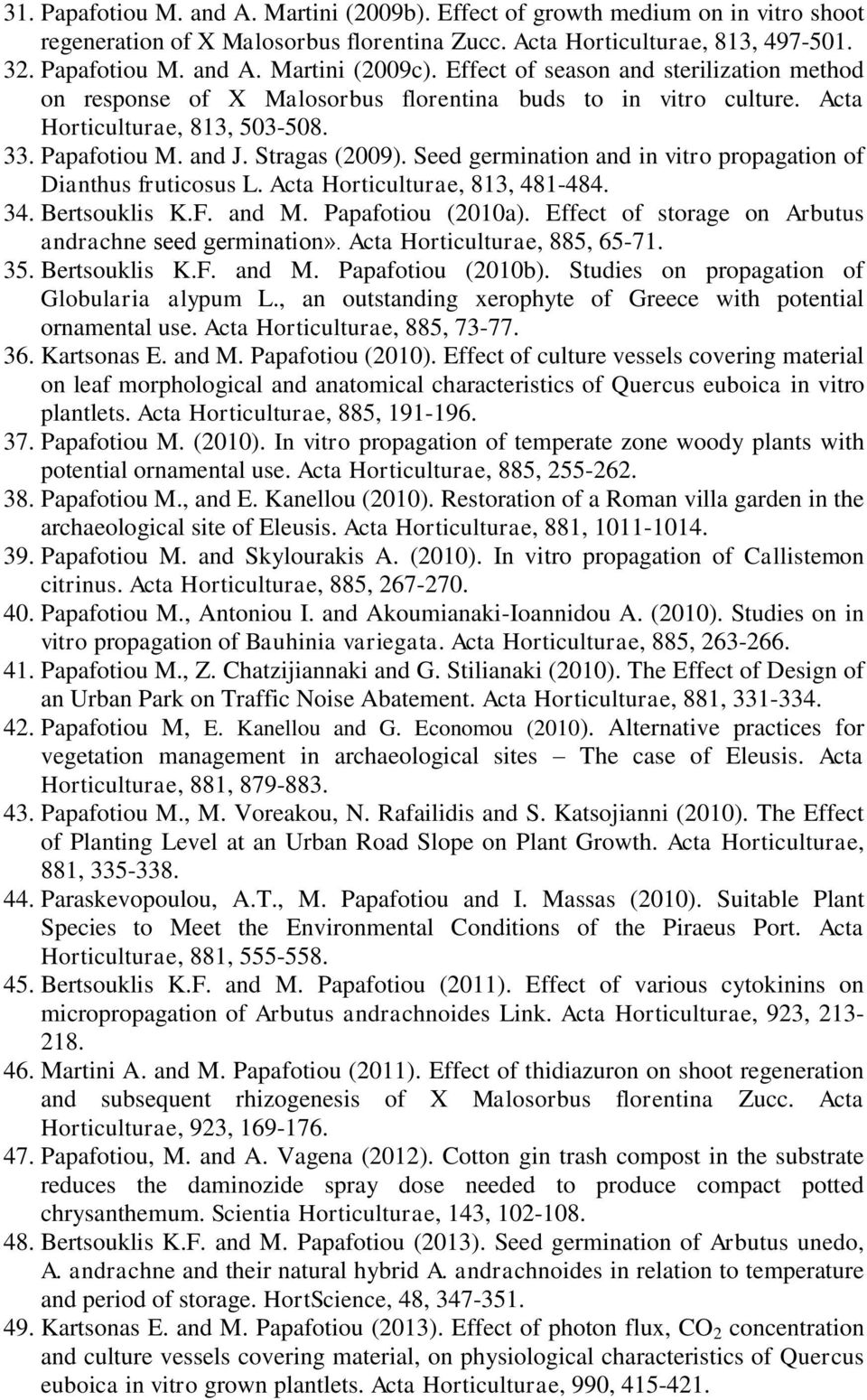 Seed germination and in vitro propagation of Dianthus fruticosus L. Acta Horticulturae, 813, 481-484. 34. Bertsouklis K.F. and M. Papafotiou (2010a).