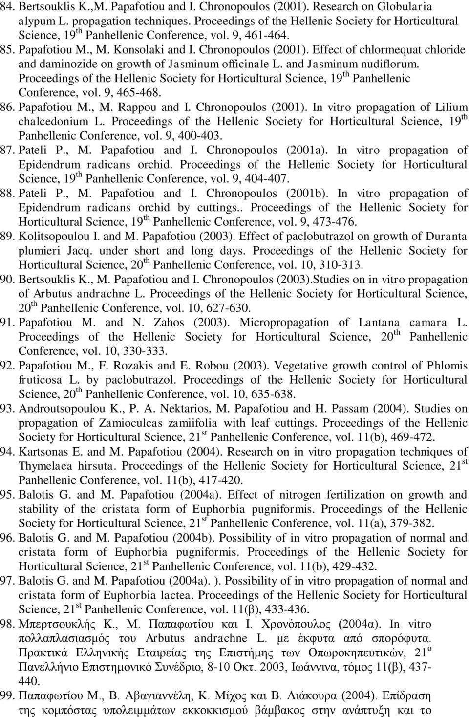 Effect of chlormequat chloride and daminozide on growth of Jasminum officinale L. and Jasminum nudiflorum.