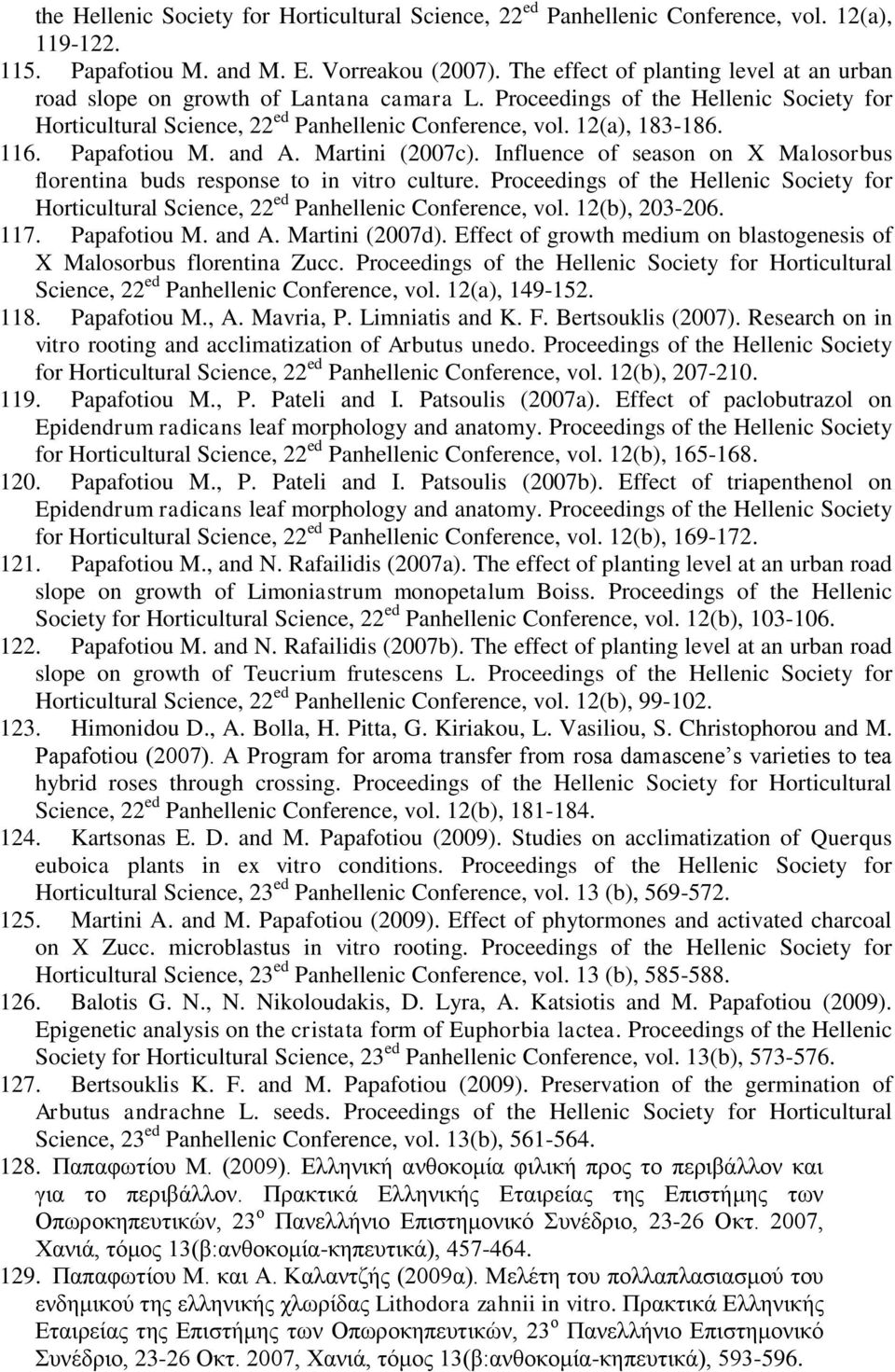 116. Papafotiou M. and A. Martini (2007c). Influence of season on X Malosorbus florentina buds response to in vitro culture.