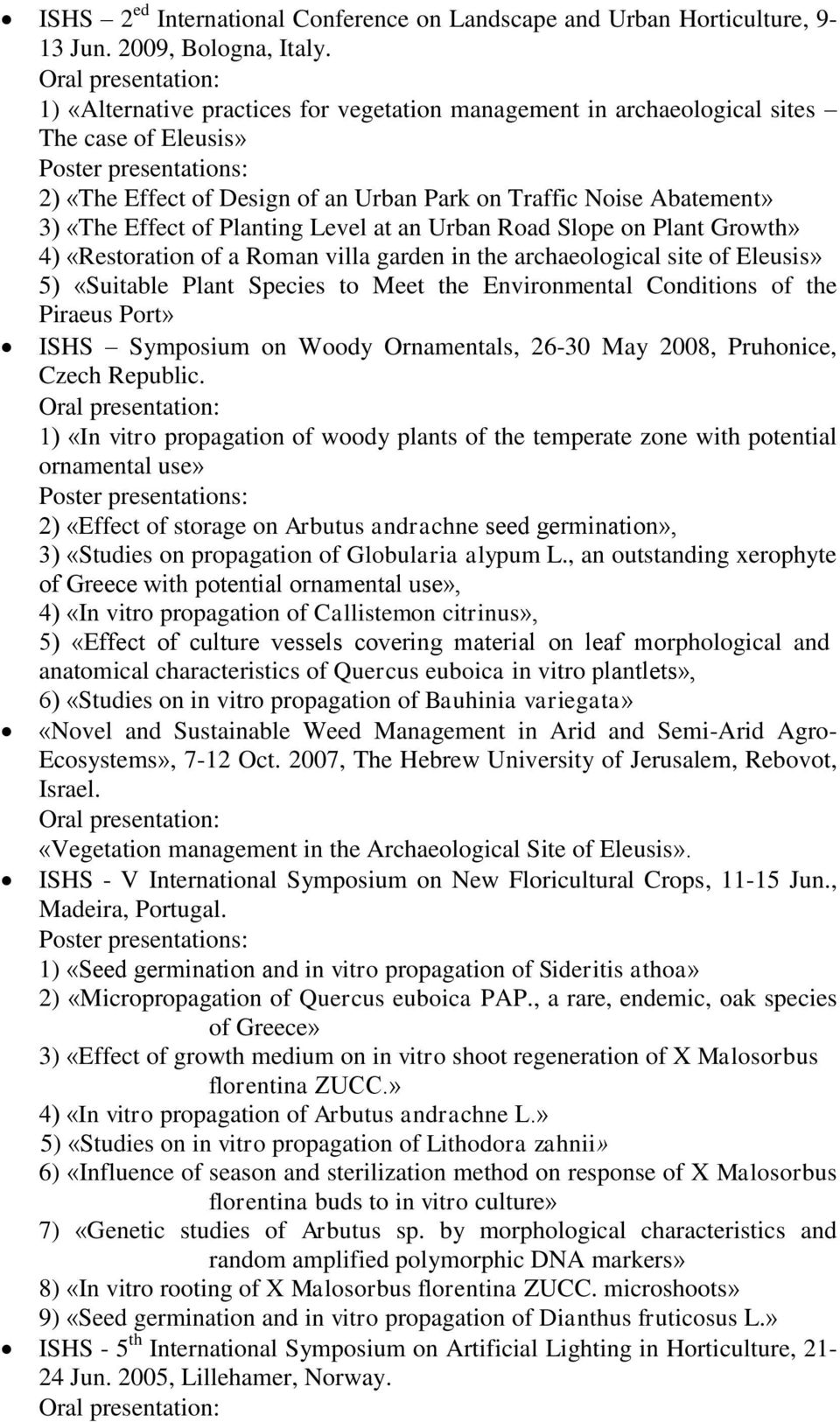 Abatement» 3) «The Effect of Planting Level at an Urban Road Slope on Plant Growth» 4) «Restoration of a Roman villa garden in the archaeological site of Eleusis» 5) «Suitable Plant Species to Meet