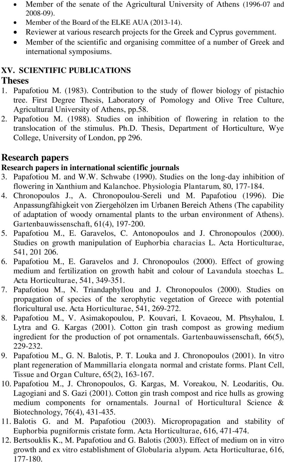 SCIENTIFIC PUBLICATIONS Theses 1. Papafotiou M. (1983). Contribution to the study of flower biology of pistachio tree.