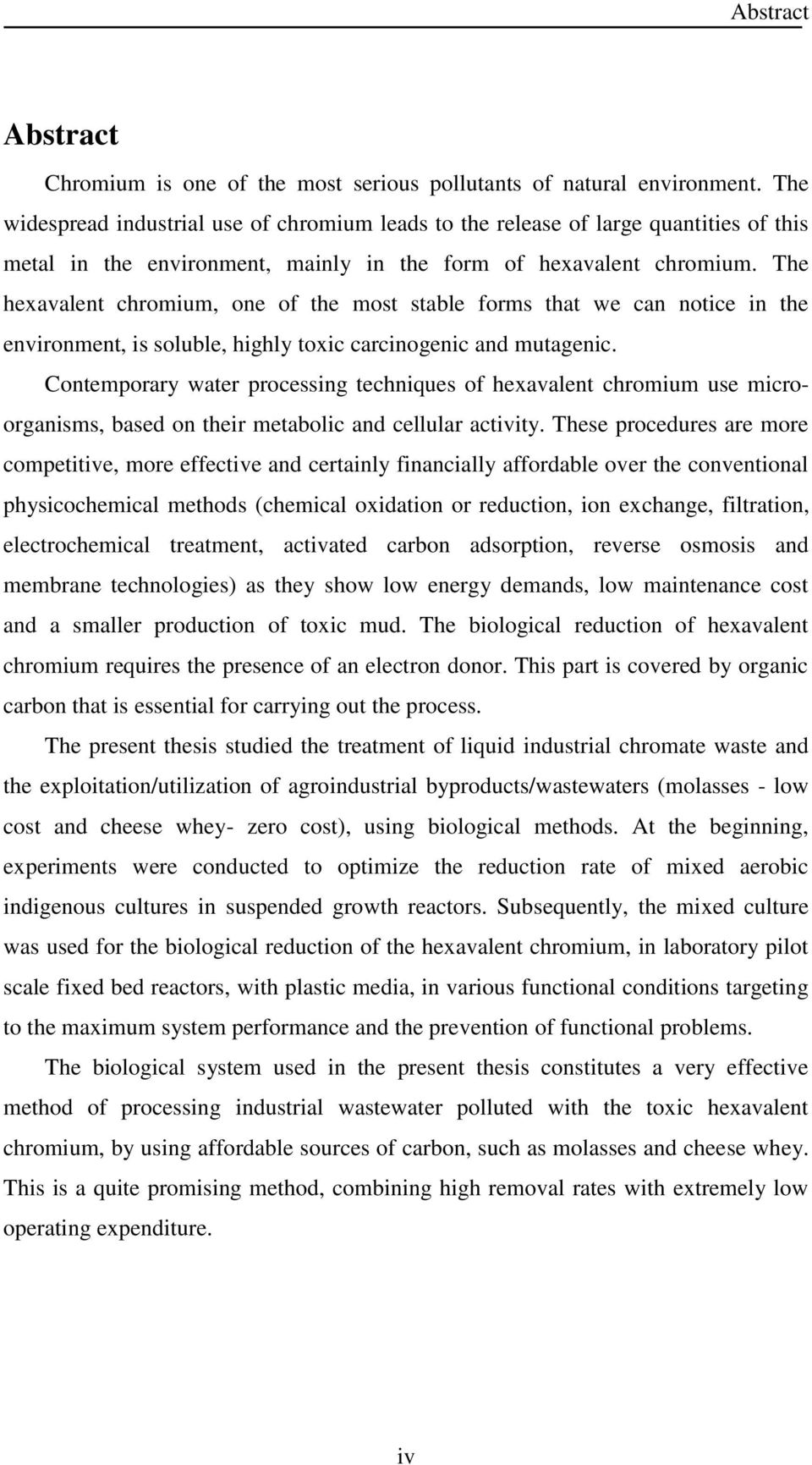 The hexavalent chromium, one of the most stable forms that we can notice in the environment, is soluble, highly toxic carcinogenic and mutagenic.