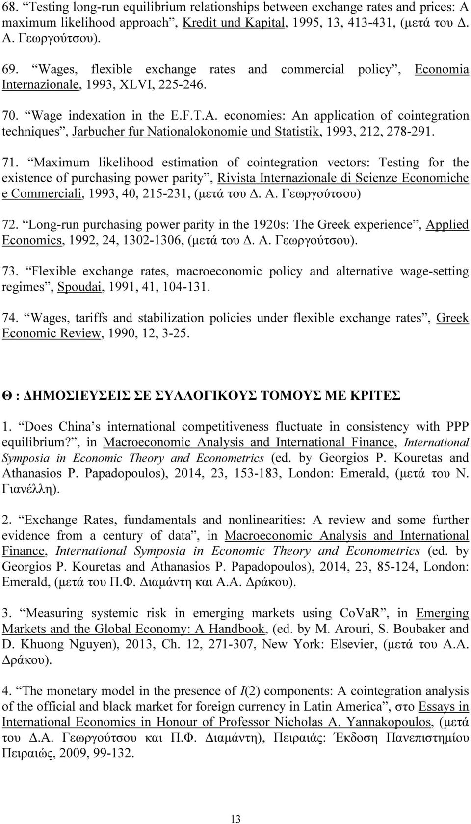 economies: An application of cointegration techniques, Jarbucher fur Nationalokonomie und Statistik, 1993, 212, 278-291. 71.