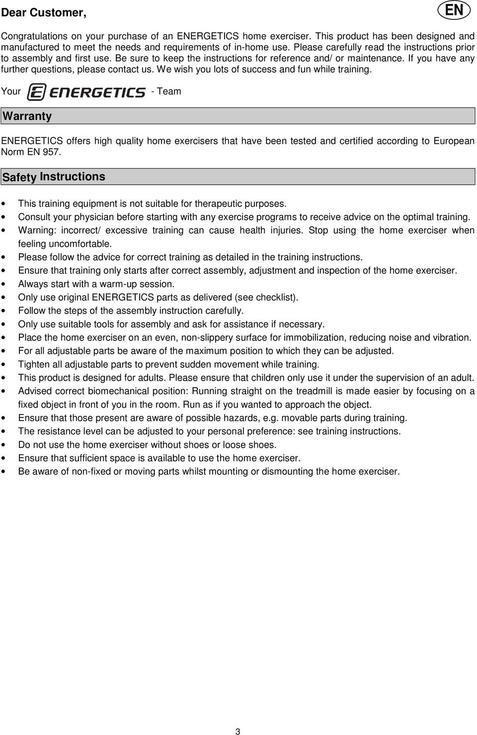 We wish you lots of success and fun while training. Your - Team Warranty ENERGETICS offers high quality home exercisers that have been tested and certified according to European Norm EN 957.