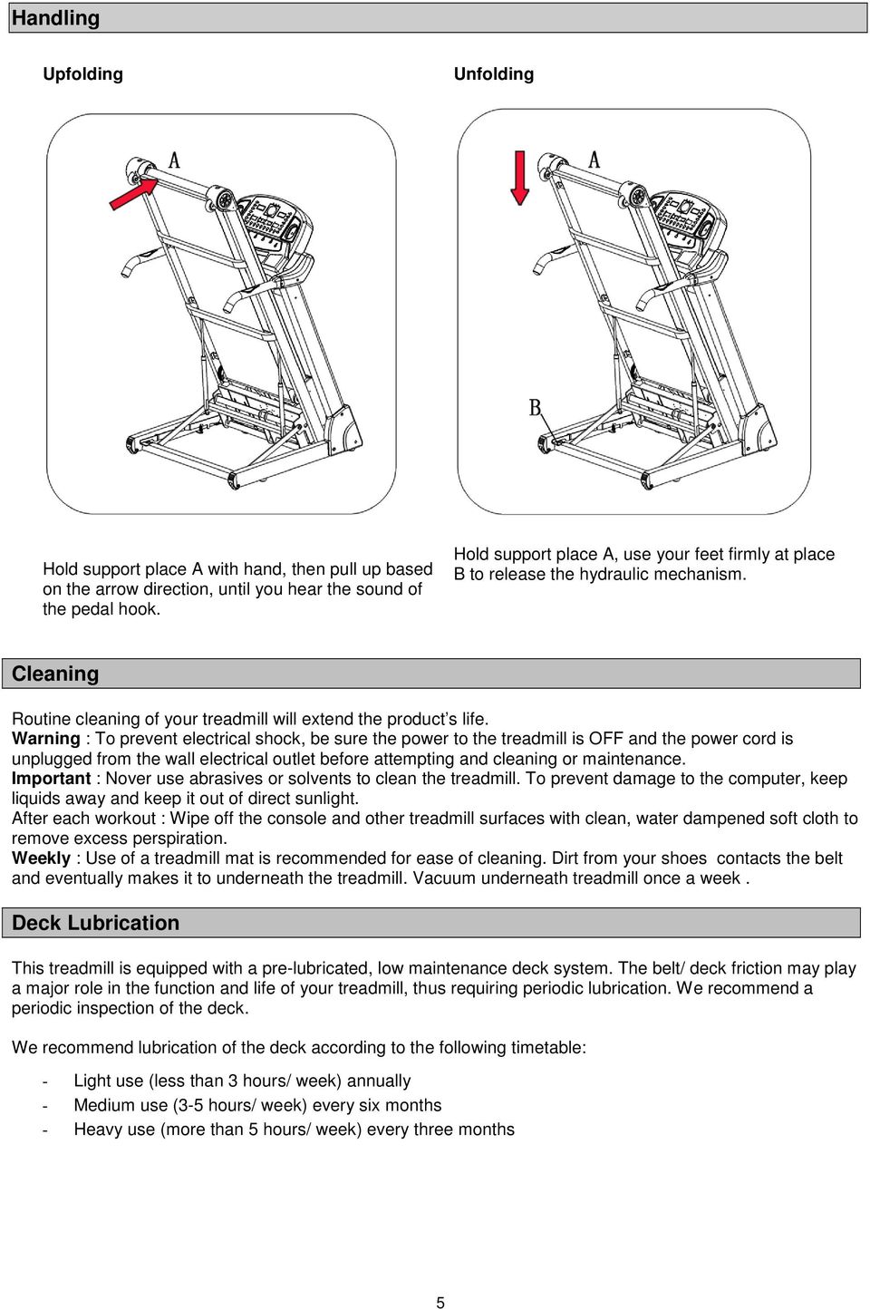 Warning : To prevent electrical shock, be sure the power to the treadmill is OFF and the power cord is unplugged from the wall electrical outlet before attempting and cleaning or maintenance.