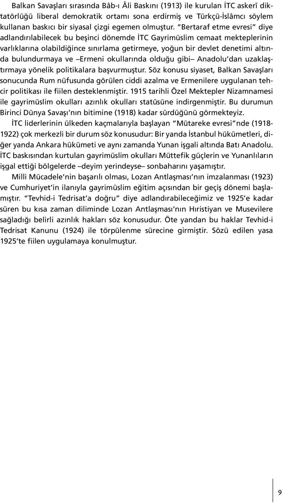 Bertaraf etme evresi diye adlandırılabilecek bu beşinci dönemde İTC Gayrimüslim cemaat mekteplerinin varlıklarına olabildiğince sınırlama getirmeye, yoğun bir devlet denetimi altında bulundurmaya ve