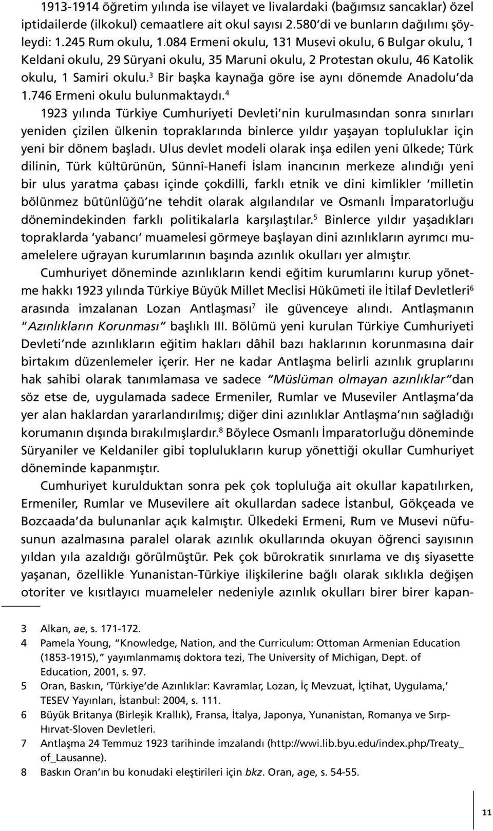 3 Bir başka kaynağa göre ise aynı dönemde Anadolu da 1.746 Ermeni okulu bulunmaktaydı.