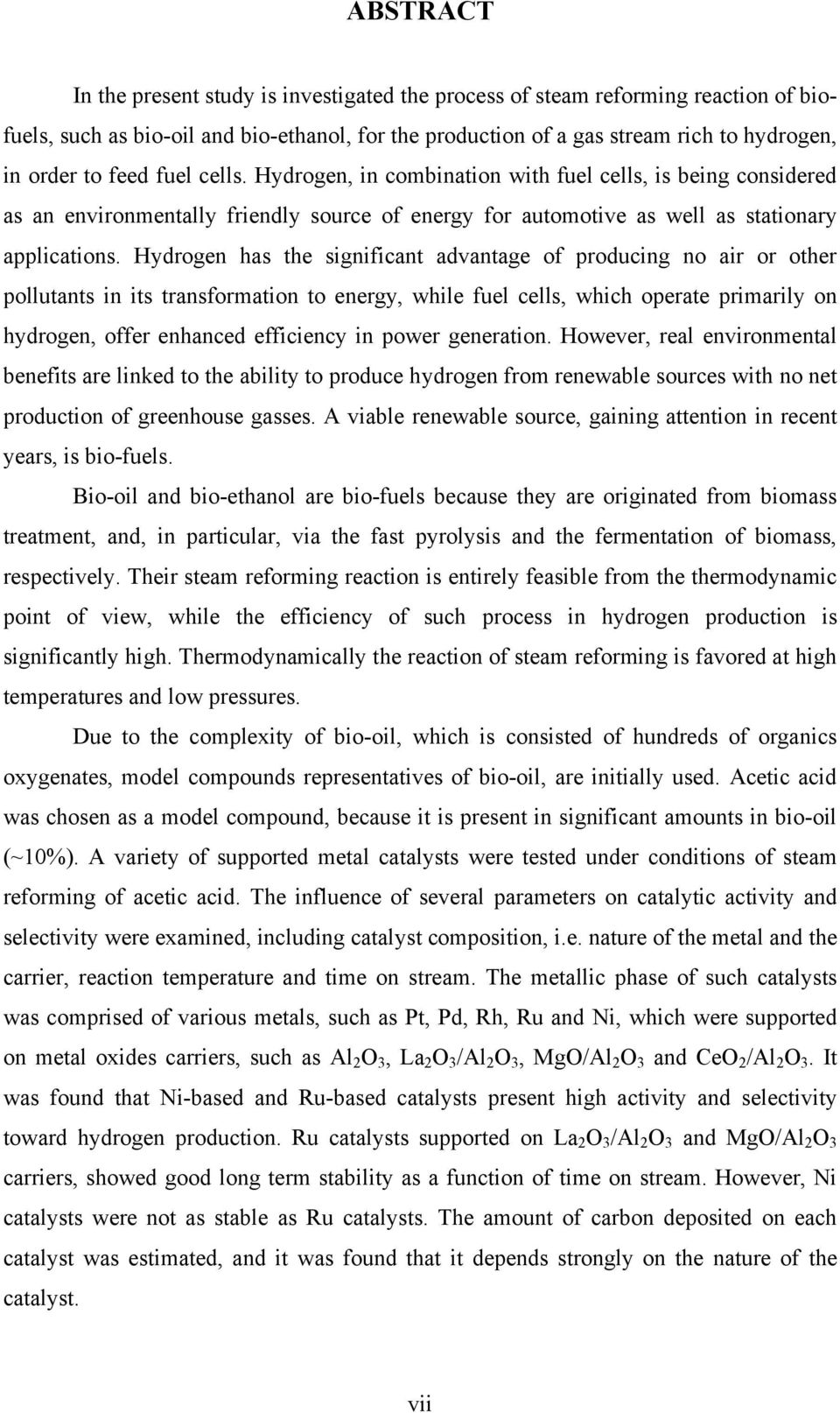 Hydrogen has the significant advantage of producing no air or other pollutants in its transformation to energy, while fuel cells, which operate primarily on hydrogen, offer enhanced efficiency in