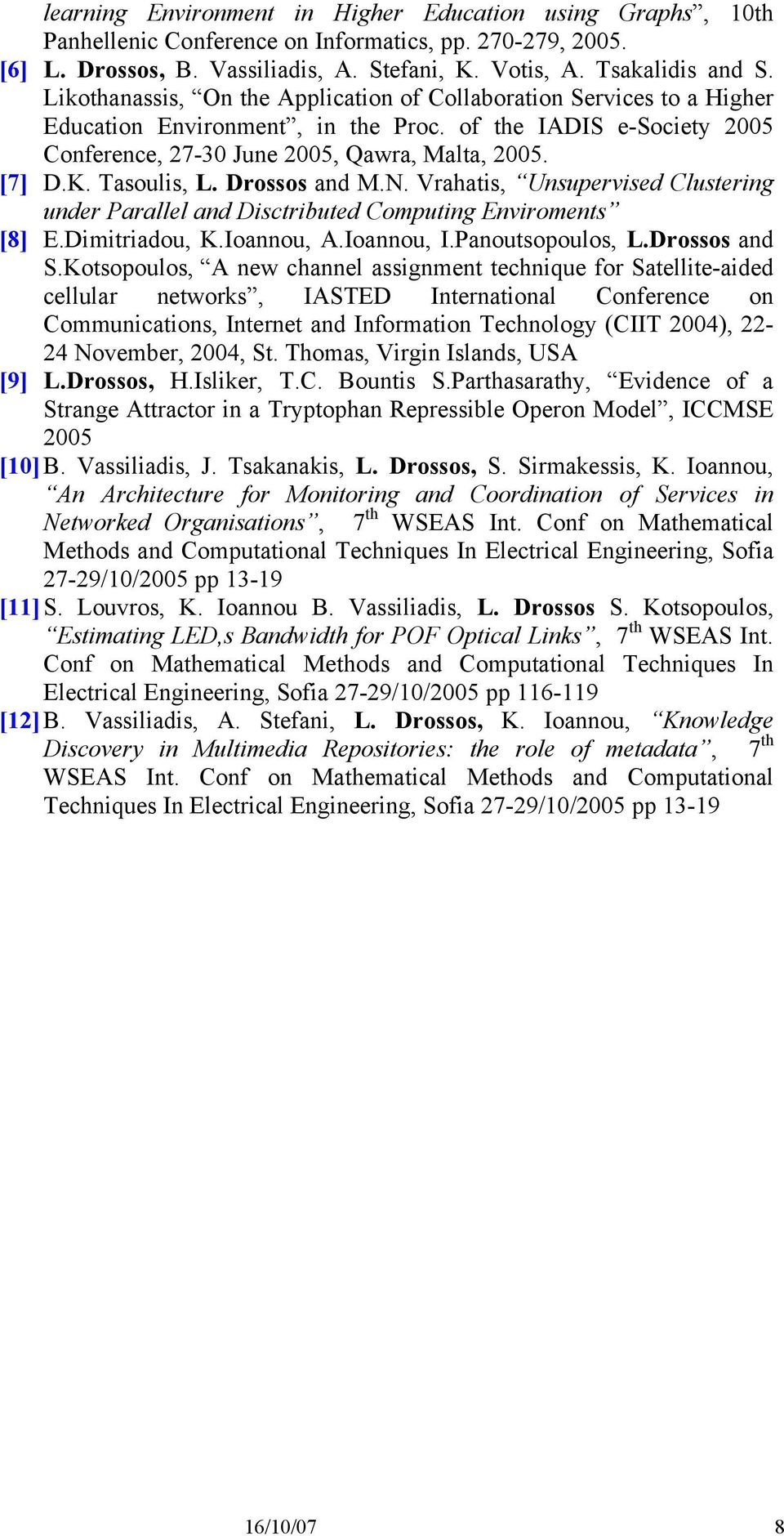 Tasoulis, L. Drossos and M.N. Vrahatis, Unsupervised Clustering under Parallel and Disctributed Computing Enviroments [8] E.Dimitriadou, K.Ioannou, A.Ioannou, I.Panoutsopoulos, L.Drossos and S.