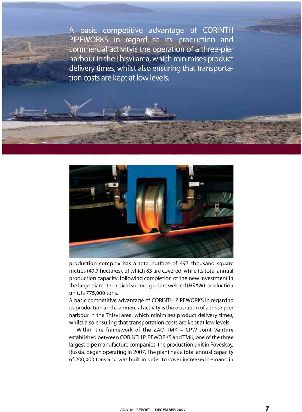 7 hectares), of which 83 are covered, while its total annual production capacity, following completion of the new investment in the large diameter helical submerged arc welded (HSAW) production unit,