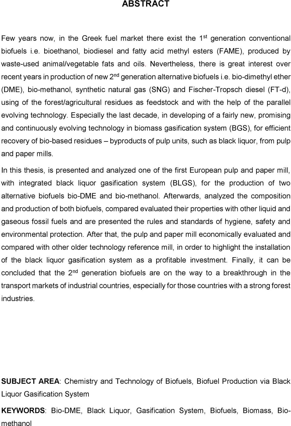 Fischer-Tropsch diesel (FT-d), using of the forest/agricultural residues as feedstock and with the help of the parallel evolving technology.