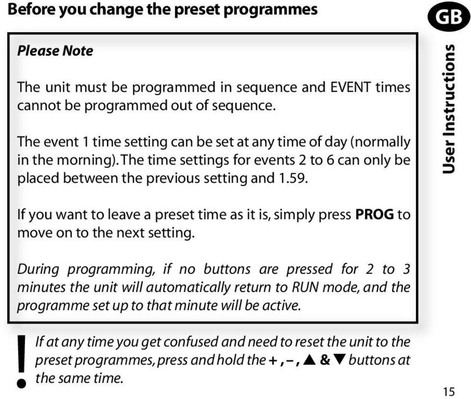 GB User Instructions If you want to leave a preset time as it is, simply press PROG to move on to the next setting.