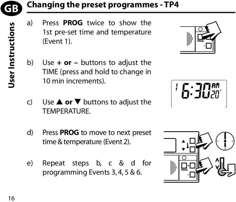 b) Use + or buttons to adjust the TIME (press and hold to change in 10 min increments).