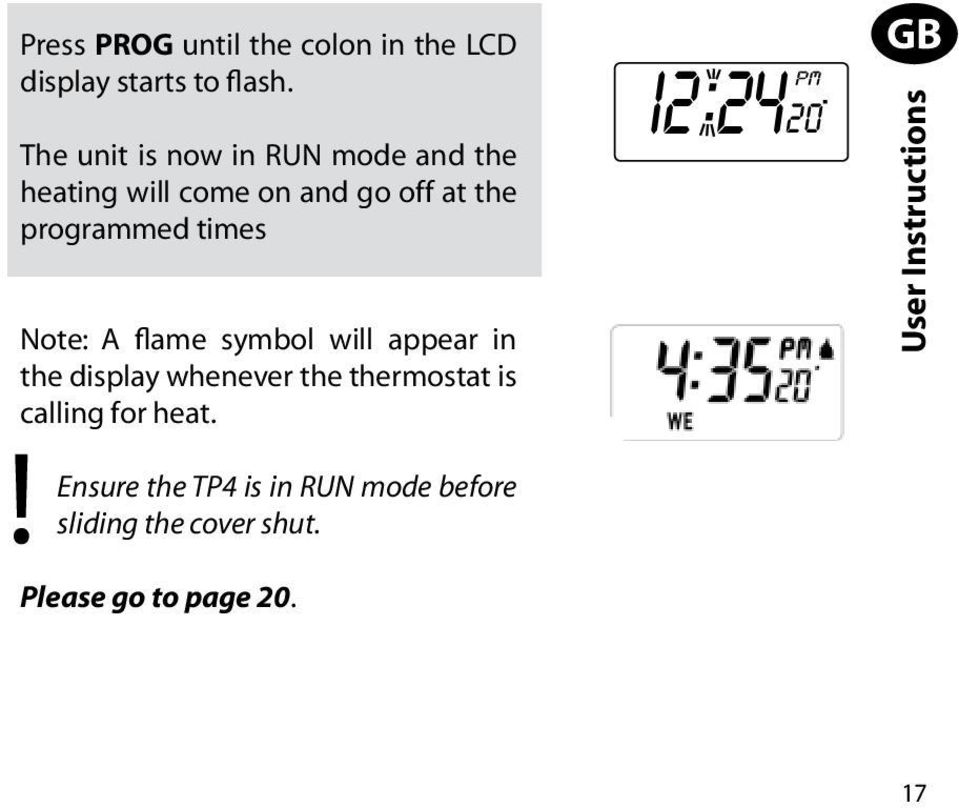 Note: A flame symbol will appear in the display whenever the thermostat is calling for heat.