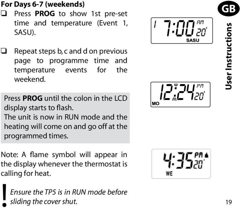 Press PROG until the colon in the LCD display starts to flash.