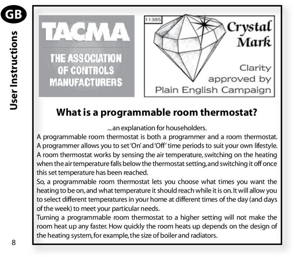 A room thermostat works by sensing the air temperature, switching on the heating when the air temperature falls below the thermostat setting, and switching it off once this set temperature has been