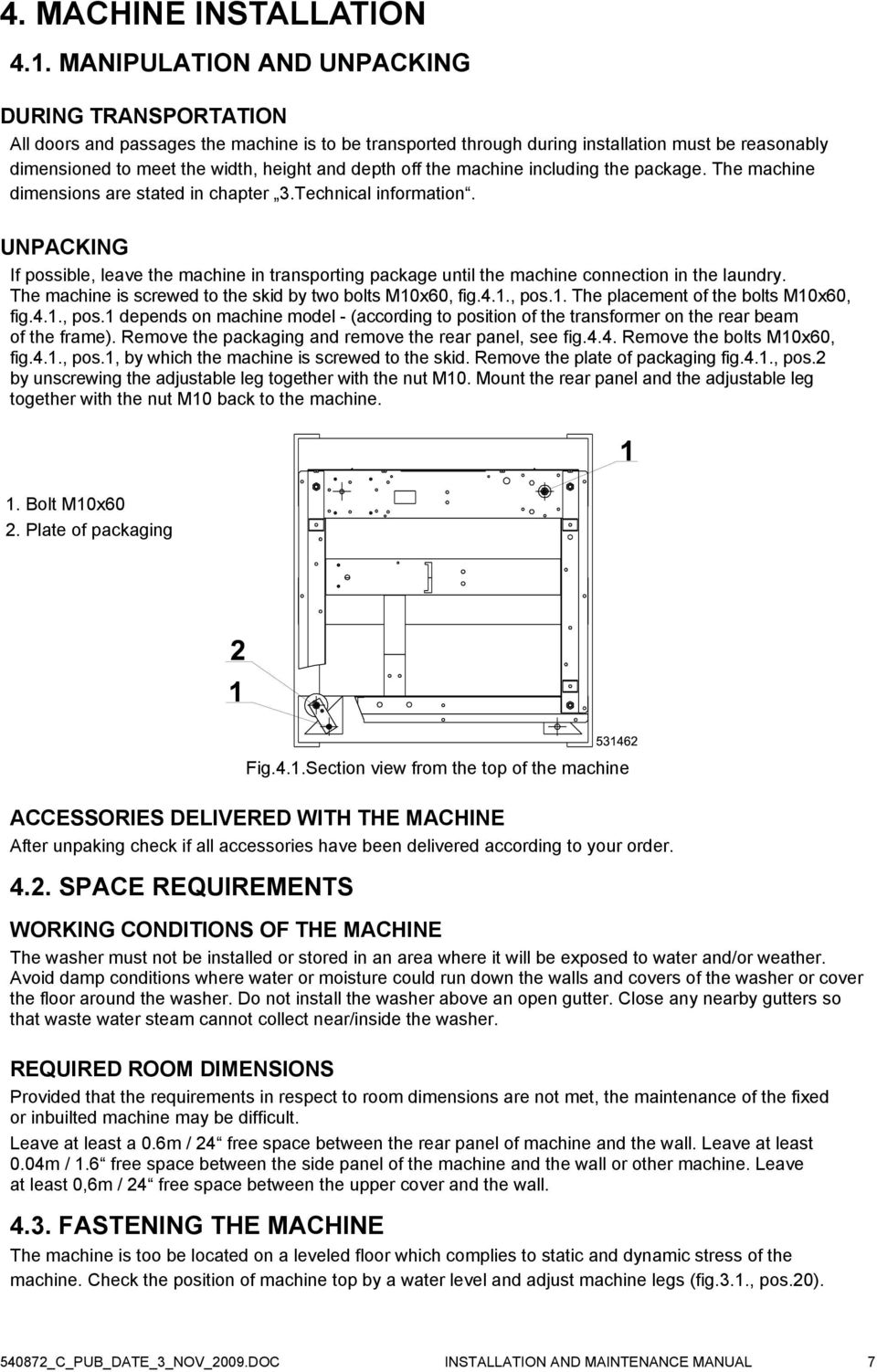off the machine including the package. The machine dimensions are stated in chapter 3.Technical information.
