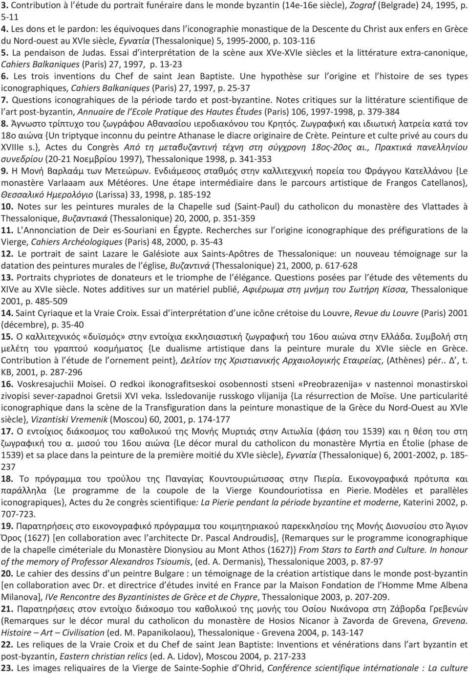 La pendaison de Judas. Essai d interprétation de la scène aux XVe XVIe siècles et la littérature extra canonique, Cahiers Balkaniques (Paris) 27, 1997, p. 13 23 6.