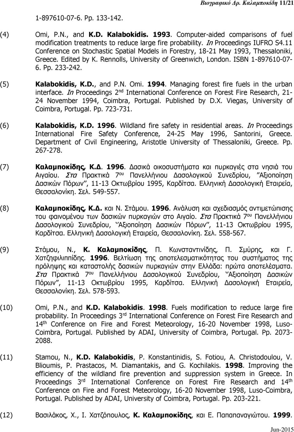 233-242. (5) Kalabokidis, K.D., and P.N. Omi. 1994. Managing forest fire fuels in the urban interface.