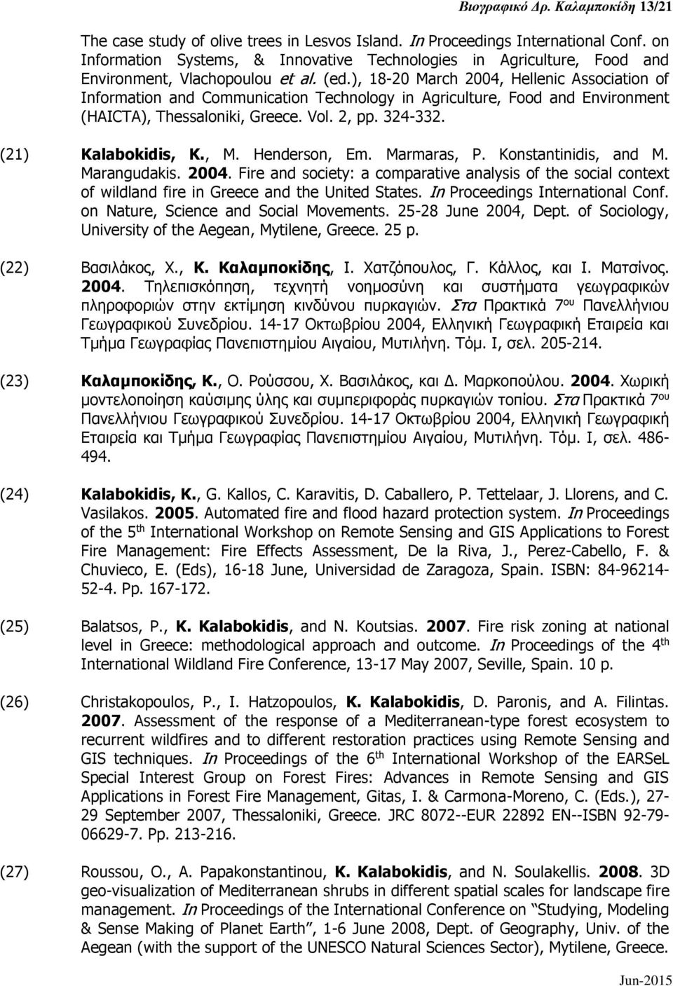 ), 18-20 March 2004, Hellenic Association of Information and Communication Technology in Agriculture, Food and Environment (HAICTA), Thessaloniki, Greece. Vol. 2, pp. 324-332. (21) Kalabokidis, K., M.