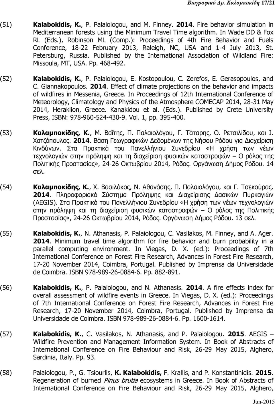 Published by the International Association of Wildland Fire: Missoula, MT, USA. Pp. 468-492. (52) Kalabokidis, K., P. Palaiologou, E. Kostopoulou, C. Zerefos, E. Gerasopoulos, and C. Giannakopoulos.