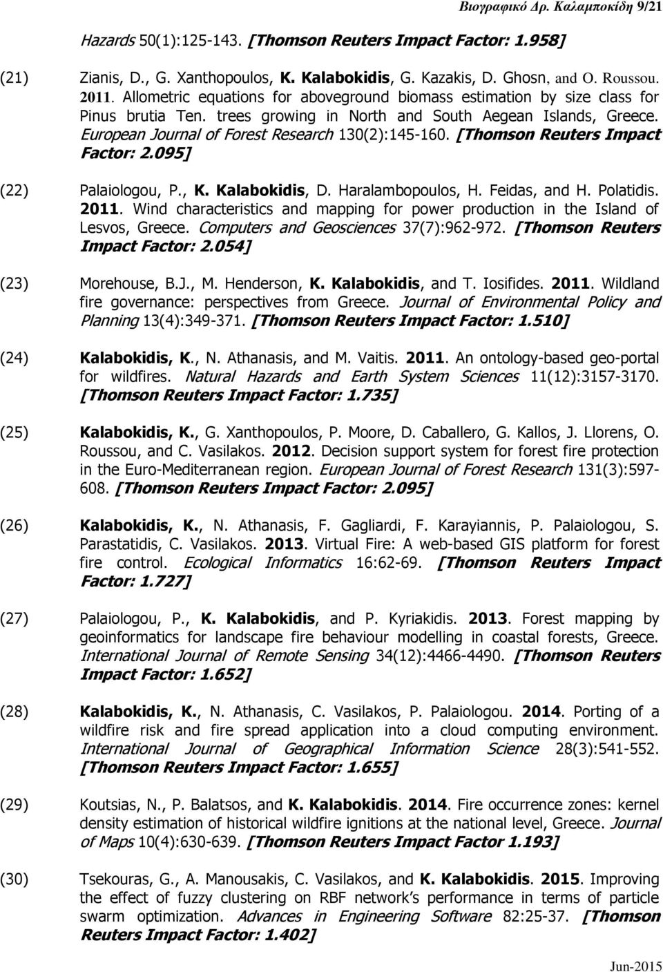 [Thomson Reuters Impact Factor: 2.095] (22) Palaiologou, P., K. Kalabokidis, D. Haralambopoulos, H. Feidas, and H. Polatidis. 2011.