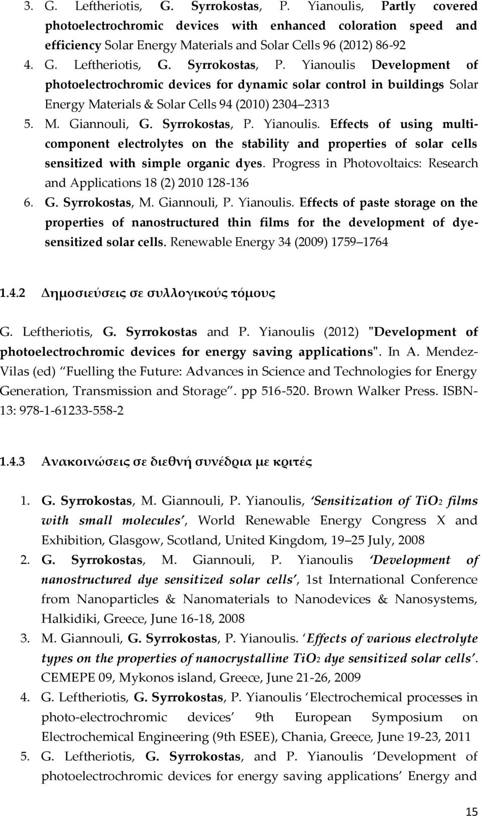 Progress in Photovoltaics: Research and Applications 18 (2) 2010 128-136 6. G. Syrrokostas, M. Giannouli, P. Yianoulis.