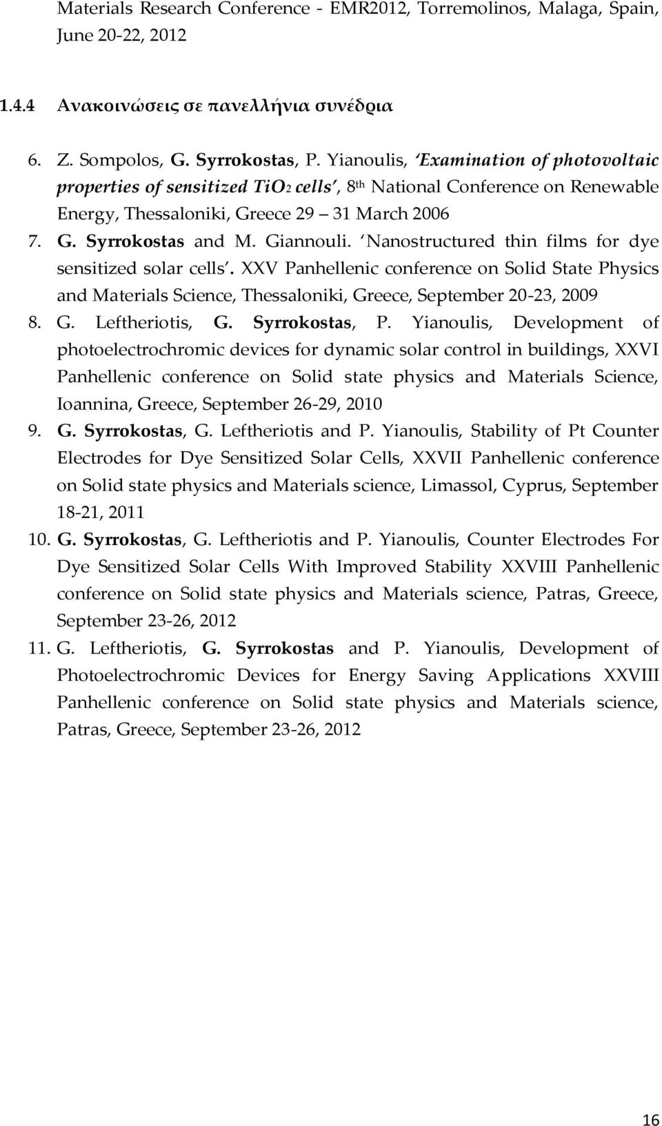 Nanostructured thin films for dye sensitized solar cells. XXV Panhellenic conference on Solid State Physics and Materials Science, Thessaloniki, Greece, September 20-23, 2009 8. G. Leftheriotis, G.